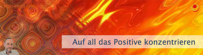 Auf all das Positive Konzentrieren
