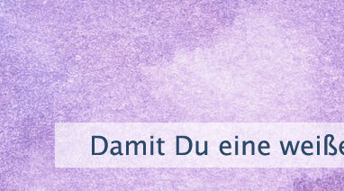 Damit Du eine weiße Weste hast