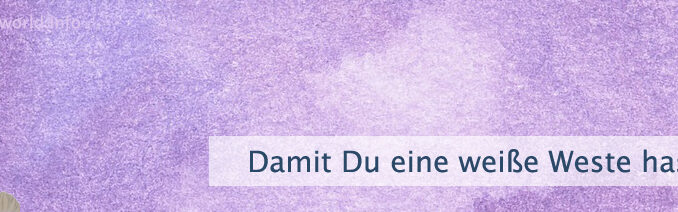 Damit Du eine weiße Weste hast
