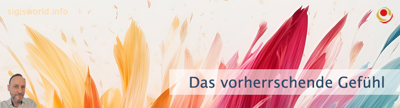 Das vorherrschende Gefühl - Dein Sein