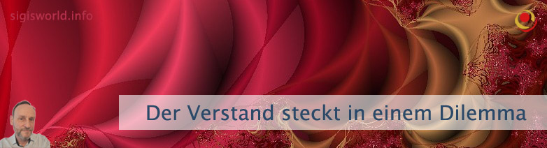 Der Verstand steckt in einem Dilemma Der Verstand steckt in einem Dilemma