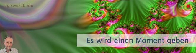 Es wird einen Moment geben