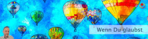 Wenn Du glaubst