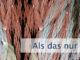 Als das nur ein Wunsch war