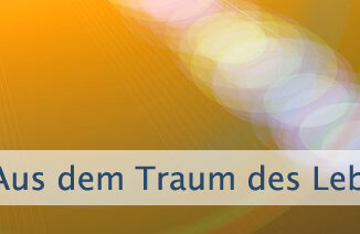 Aus dem Traum des Lebens erwachen
