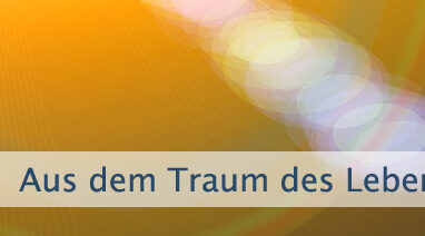 Aus dem Traum des Lebens erwachen