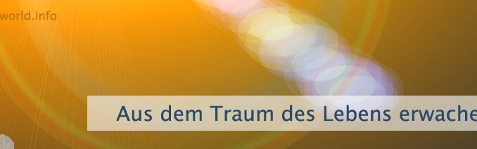 Aus dem Traum des Lebens erwachen