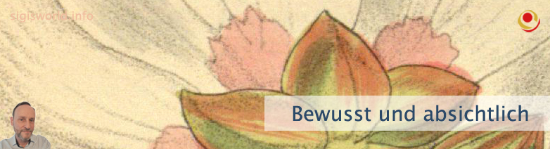 Bewusst und absichtlich Bewusst und absichtlich