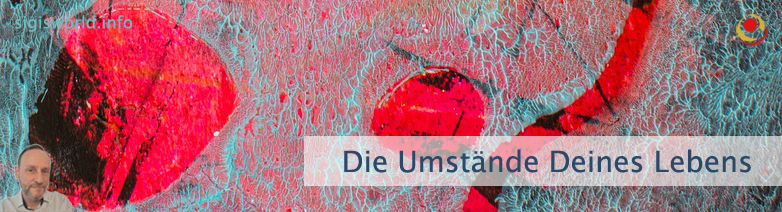 Die Umstände Deines Lebens Die Umstände Deines Lebens