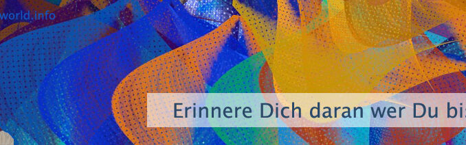 Erinnere Dich daran wer Du bist