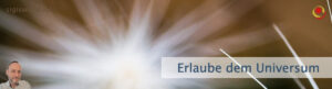 Erlaube dem Universum