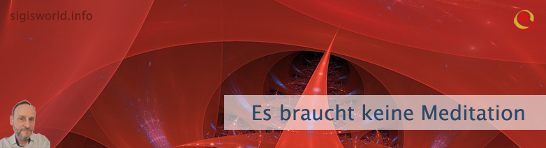 Es braucht keine Meditation
