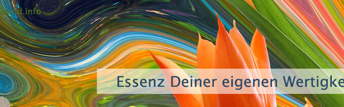 Essenz Deiner eigenen Wertigkeit