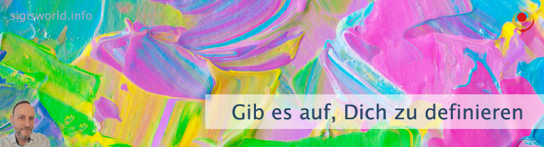Gib es auf Dich zu definieren Gib es auf Dich zu definieren