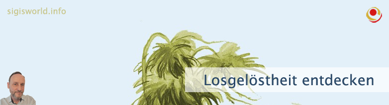 Losgelöstheit entdecken Losgelöstheit entdecken