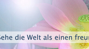 Sehe die Welt als einen freundlichen Ort