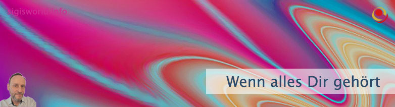Wenn alles Dir gehört