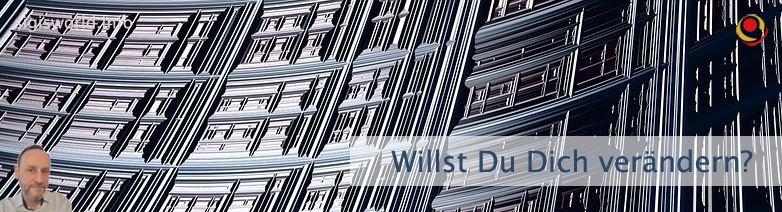 Willst Du Dich verändern? Willst Du Dich verändern?