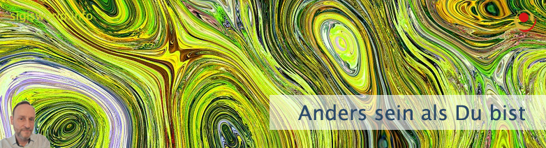 Anders sein als Du bist Anders sein als Du bist