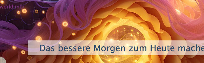Das bessere Morgen zum Heute machen