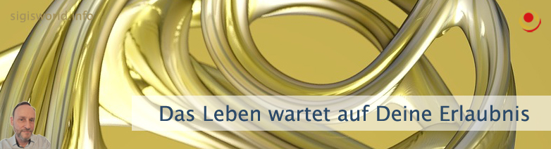 Das Leben wartet auf Deine Erlaubnis Das Leben wartet auf Deine Erlaubnis