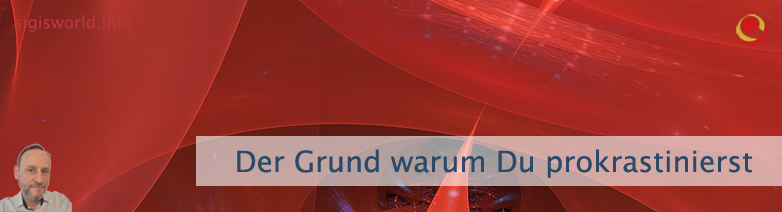 Der Grund warum Du prokrastinierst