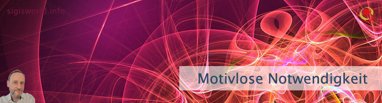 Motivlose Notwendigkeit