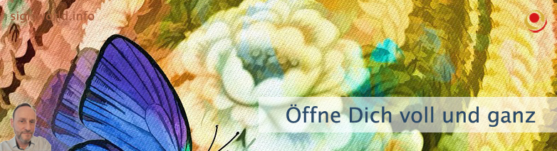 Öffne Dich voll und ganz Öffne Dich voll und ganz