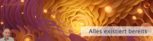 Alles existiert bereits