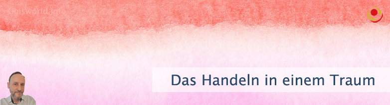 Das Handeln in einem Traum Das Handeln in einem Traum