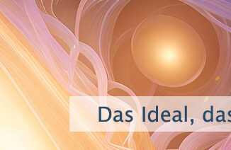 Das Ideal, das Du anstrebst