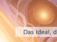 Das Ideal, das Du anstrebst