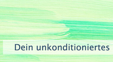 Dein unkonditioniertes Bewusstsein