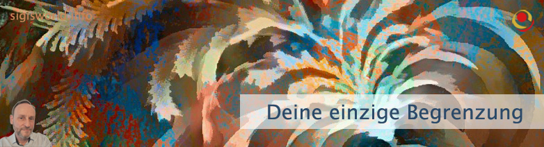 Deine einzige Begrenzung Deine einzige Begrenzung