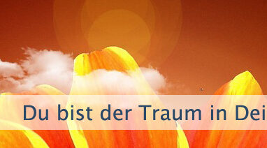 Du bist der Traum in Deinem Herzen