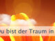 Du bist der Traum in Deinem Herzen