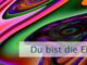 Du bist die Einheit von allem