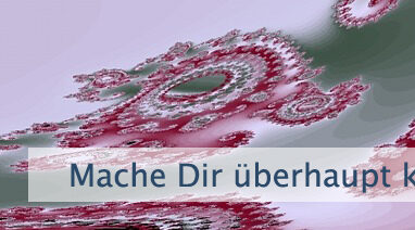 Mache Dir überhaupt keine Sorgen
