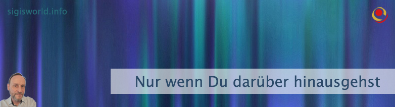 Nur wenn Du darüber hinausgehst Nur wenn Du darüber hinausgehst