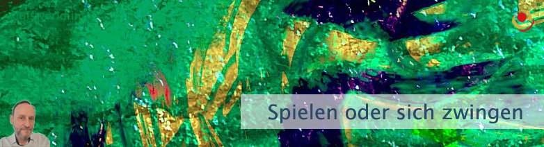 Spielen oder sich zwingen