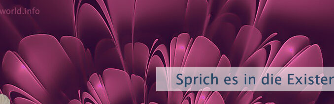 Sprich es in die Existenz