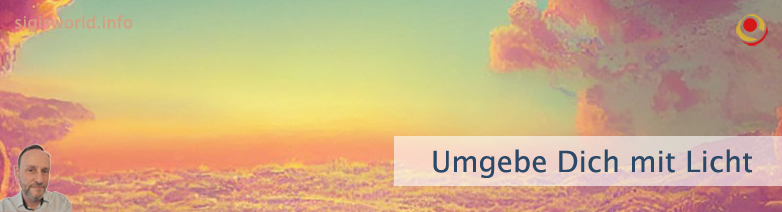 Umgebe Dich mit Licht