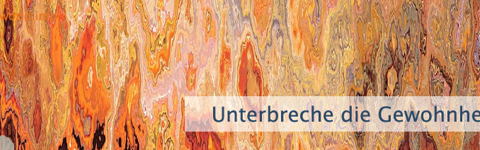 Unterbreche die Gewohnheit