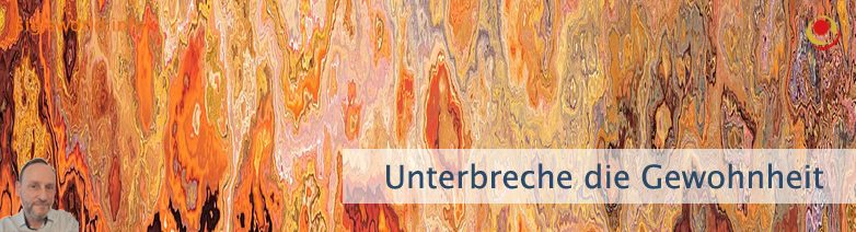 Unterbreche die Gewohnheit Unterbreche die Gewohnheit