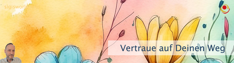 Vertraue auf Deinen Weg Vertraue auf Deinen Weg