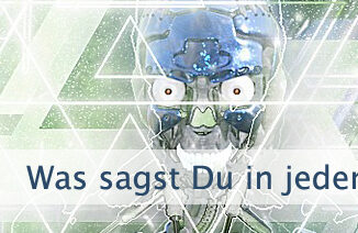 Was sagst Du in jedem Augenblick
