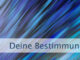 Deine Bestimmung kommt zu Dir