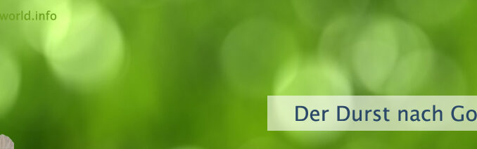 Der Durst nach Gott