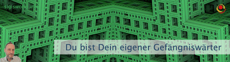 Du bist Dein eigener Gefängniswärter Du bist Dein eigener Gefängniswärter