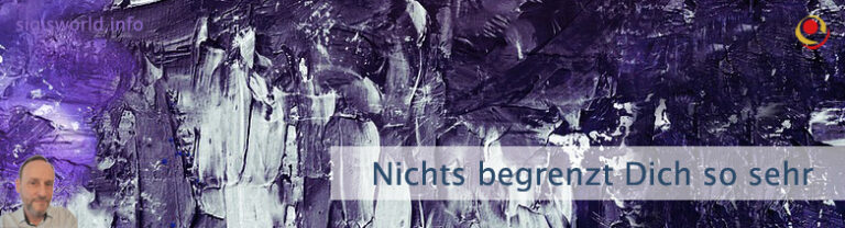 Nichts begrenzt Dich so sehr